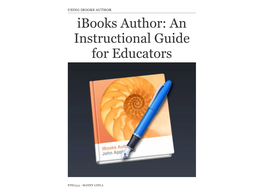 IBOOKS AUTHOR Ibooks Author: an Instructional Guide for Educators
