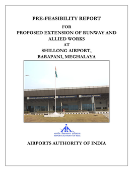 Pre-Feasibility Report for Proposed Extension of Runway and Allied Works at Shillong Airport, Barapani, Meghalaya