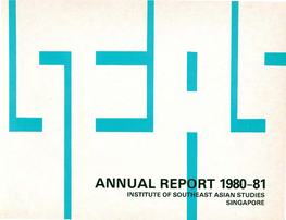 ANNUAL REP RT 1980-81 INSTITUTE of SOU H AST ASIAN STUDIES SINGAPORE I5ER5 Institute of Southeast Asian Studies