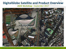 Digitalglobe Satellite and Product Overview JACIE Workshop – September 2017