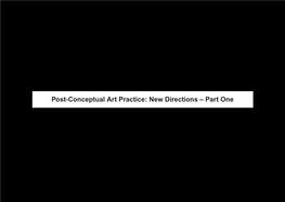 Post-Conceptual Art Practice: New Directions – Part One Foreword Introduction