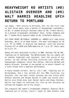 Alistair Overeem and (#9) Walt Harris Headline Ufc® Return to Portland