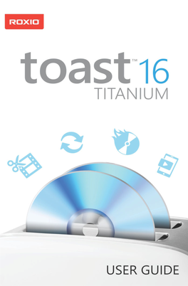 Roxio Toast 16 Titanium User Guide