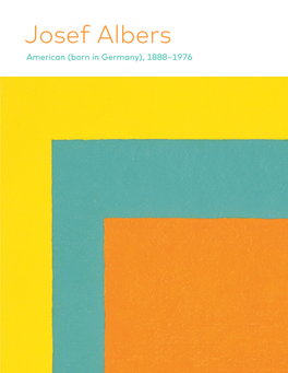 Josef Albers American (Born in Germany), 1888–1976 Josef Albers Was Born in Germany