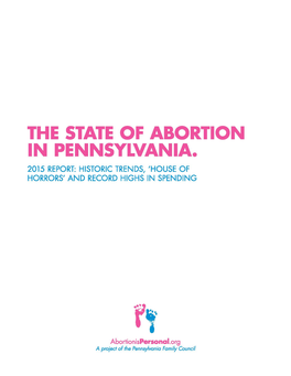 The State of Abortion in Pennsylvania. 2015 Report: Historic Trends, 'House of Horrors' and Record Highs in Spending