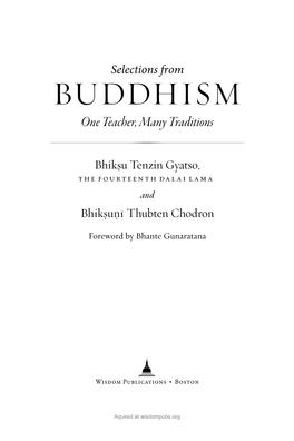 BUDDHISM One Teacher, Many Traditions )))!1))) Bhiksu Tenzin Gyatso, the Fourteenth˙ Dalai Lama and Bhiksunı¯ Thubten Chodron ˙ ˙ Foreword by Bhante Gunaratana