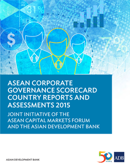 ASEAN Corporate Governance Scorecard Country Reports and Assessments 2015 Joint Initiative of the ASEAN Capital Markets Forum and the Asian Development Bank