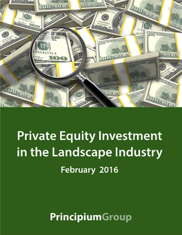 Private Equity Investment in the Landscape Industry February 2016 PRIVATE EQUITY INVESTMENT in the LANDSCAPE INDUSTRY