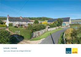 S P a N F a R M Span Lane, Wroxall, Isle of Wight PO38 3AU RURAL CONSULTANCY | SALES | LETTINGS | DESIGN & PLANNING S P a N F a R M Wroxall, Isle of Wight