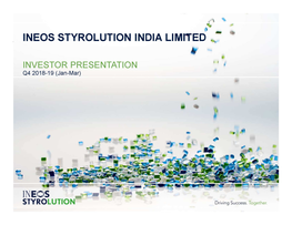 INEOS STYROLUTION INDIA LIMITED ., ' I INVESTOR PRESENTATION 4 Q4 2018-19 (Jan-Mar)