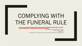 COMPLYING with the FUNERAL RULE an Online Course Based on the Federal Trade Commission (FTC) Funeral Rule Which Went Into Effect on 4/30/84 and Then Revised in 1994