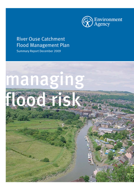 River Ouse Catchment Flood Management Plan Summary Report December 2009 Managing Flood Risk We Are the Environment Agency