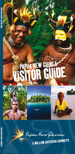 Papua New Guinea Visitor Guide a Millio N Differe N T Jour N Eys Note: All Details Are Correct at the Time of Printing