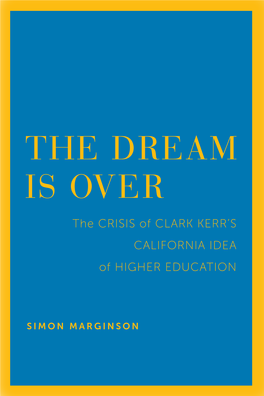 THE DREAM IS OVER the CRISIS of CLARK KERR’S CALIFORNIA IDEA of HIGHER EDUCATION