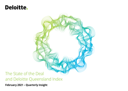 The State of the Deal and Deloitte Queensland Index February 2021 – Quarterly Insight the STATE of the DEAL | February 2021 – Quarterly Insight