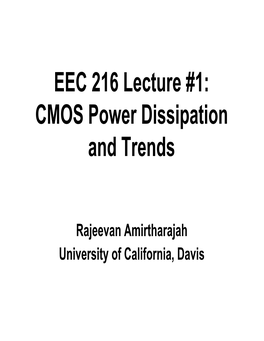 EEC 216 Lecture #1: CMOS Power Dissipation and Trends