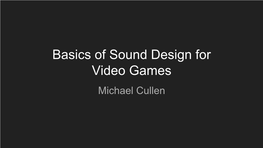 Basics of Sound Design for Video Games Michael Cullen About Me