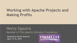 Working with Apache Projects and Making Profits Henry Saputra