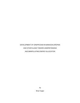 DEVELOPMENT of CRISPR/CAS9 in NANNOCHLOROPSIS and OTHER ALGAE TOWARD UNDERSTANDING and MANIPULATING ENERGY ALLOCATION by Brian V