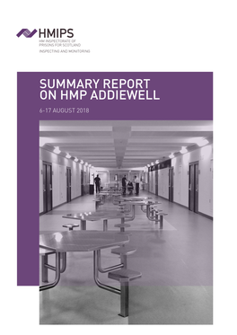 SUMMARY REPORT on HMP ADDIEWELL 6‑17 AUGUST 2018 Summary Report Full Inspection on HMP Addiewell 6-17 August 2018 01