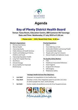 Agenda Bay of Plenty District Health Board Venue: Tawa Room, Education Centre, 889 Cameron Rd Tauranga Date and Time: Wednesday 17 July 2019 at 9.30 Am