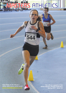 Spring 2019 Issue 123 Top Photo: Helen Godsell Sets a New World Indoor 200M W65 Record Running 29.98 at Lee Valley During the British Masters Indoor Championships