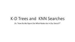 K-D Trees and KNN Searches Or, “How Do We Figure out What Nodes Are in Our Stencil?” Naïve Nearest Neighbor Searches