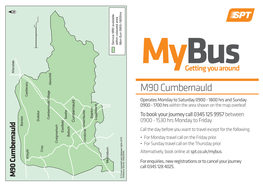 M90 Cumbernauld Castlecary Operates Monday to Saturday 0900 - 1800 Hrs and Sunday 0900 - 1700 Hrs Within the Area Shown on the Map Overleaf