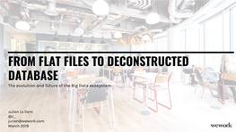 FROM FLAT FILES to DECONSTRUCTED DATABASE the Evolution and Future of the Big Data Ecosystem