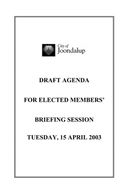 Draft Agenda for Elected Members' Briefing Session Tuesday, 15 April 2003