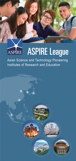 ASPIRE League Asian Science and Technology Pioneering Institutes of Research and Education ASPIRE League Outline ASPIRE League Leadership (As of January 2017)