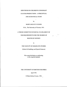 EPENTHESIS in CHILDREN's CONSONANT CLUSTER PRODUCTIONS: a PERCEPTUAL and ACOUSTICAL STUDY by MARTA KELCEY EVESON B.Sc, the Unive