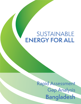 Rapid Assessment Gap Analysis Bangladesh Published: 2012 Disclaimer: Government Validation Pending Sustainable Energy for All: Rapid Assessment and Gap Analysis