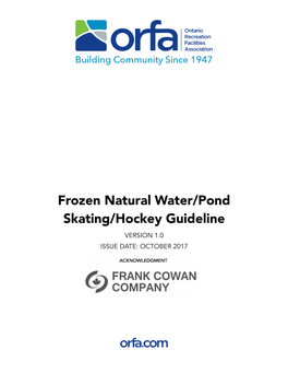 Frozen Natural Water/Pond Skating/Hockey Guideline VERSION 1.0 ISSUE DATE: OCTOBER 2017 ONTARIO RECREATION FACILITIES ASSOCIATION INC