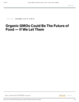 Organic Gmos Could Be the Future of Food—If We Let Them | WIRED