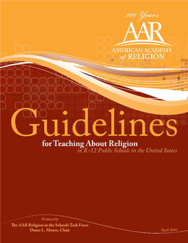 Guidelines for Teaching About Religion in K-12 Public Schools in the United States Produced by the AAR Religion in the Schools Task Force; Diane L