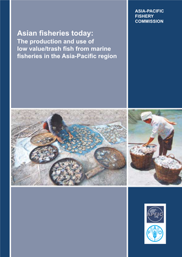 Asian Fisheries Today: the Production and Use of Low Value/Trash Fish from Marine Fisheries in the Asia-Pacific Region RAP PUBLICATION 2005/16