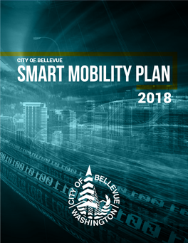 CITY of BELLEVUE Smart Mobility Plan 2018 Prepared for the City of Bellevue by Table of Contents EXECUTIVE SUMMARY