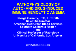 AND DRUG-INDUCED IMMUNE HEMOLYTIC ANEMIA George Garratty, Phd, Frcpath