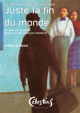 DOSSIER DE PRESSE Du 28 Novembre Au 1Er Décembre 2007 Juste La Fin Du Monde De Jean-Luc Lagarce Mise En Scène François Berreur