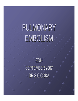 Pulmonary Embolism : Dr SC Coka