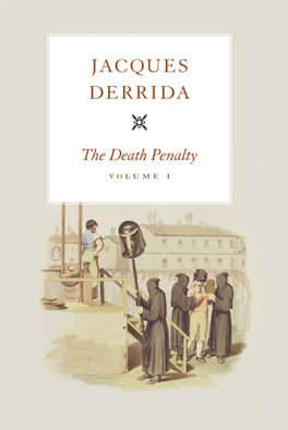 The Death Penalty the Seminars of Jacques Derrida Edited by Geoffrey Bennington and Peggy Kamuf the Death Penalty Volume I