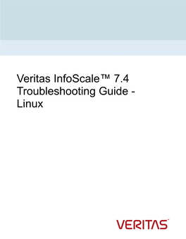 Veritas Infoscale™ 7.4 Troubleshooting Guide - Linux Last Updated: 2018-05-30 Legal Notice Copyright © 2018 Veritas Technologies LLC