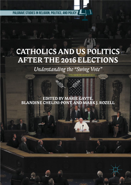 CATHOLICS and US POLITICS AFTER the 2016 ELECTIONS Understanding the “Swing Vote”