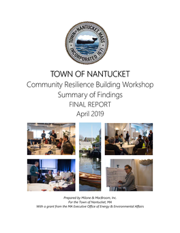 TOWN of NANTUCKET Community Resilience Building Workshop Summary of Findings FINAL REPORT April 2019