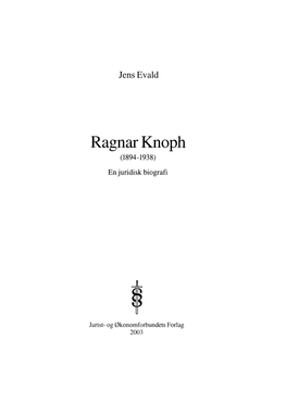 Evald, Jens. (2003). Ragnar Knoph (1894-1938). En Juridisk Biografi. Kbh