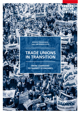 Trade Unions in Transition: from Command to Market Economies Rudolf Traub-Merz and Tim Pringle → 11