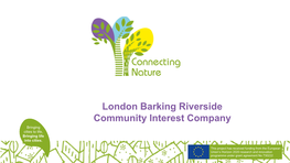 London Barking Riverside Community Interest Company Bringing Cities to Life, Bringing Life Into Cities