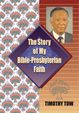 Story of My Bible-Presbyterian Faith © 1999 by Timothy Tow