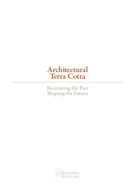 Architectural Terra Cotta Recreating the Past Shaping the Future TABLE of CONTENTS